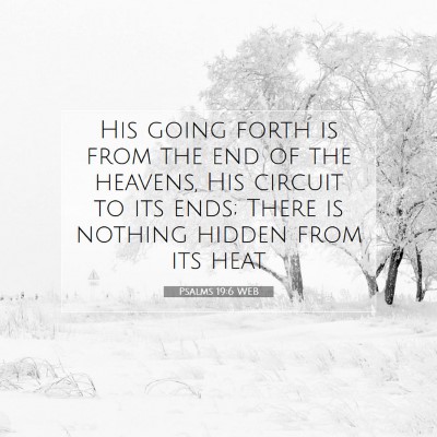 Picture 07 - Psalms 19:6 WEB - His going forth is from the end of the heavens, - Bible Verse Picture