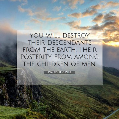 Picture 07 - Psalms 21:10 WEB - You will destroy their descendants from the - Bible Verse Picture