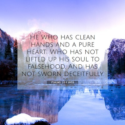 Picture 07 - Psalms 24:4 WEB - He who has clean hands and a pure heart; Who has - Bible Verse Picture