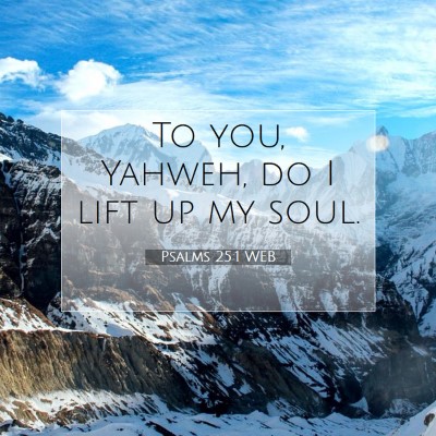 Picture 07 - Psalms 25:1 WEB - To you, Yahweh, do I lift up my - Bible Verse Picture