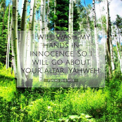 Picture 07 - Psalms 26:6 WEB - I will wash my hands in innocence, So I will go - Bible Verse Picture