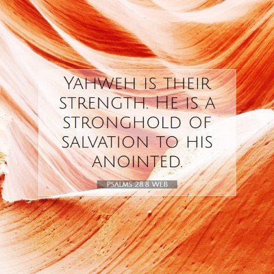 Picture 07 - Psalms 28:8 WEB - Yahweh is their strength. He is a stronghold of - Bible Verse Picture