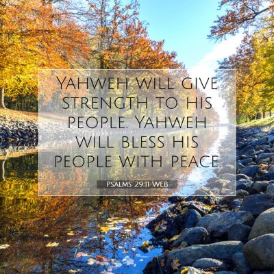 Picture 07 - Psalms 29:11 WEB - Yahweh will give strength to his people. Yahweh - Bible Verse Picture
