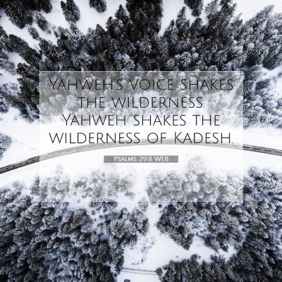 Picture 07 - Psalms 29:8 WEB - Yahweh's voice shakes the wilderness. Yahweh - Bible Verse Picture