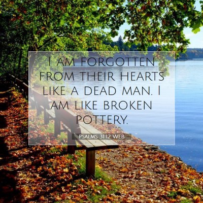 Picture 07 - Psalms 31:12 WEB - I am forgotten from their hearts like a dead man. - Bible Verse Picture