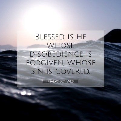 Picture 07 - Psalms 32:1 WEB - Blessed is he whose disobedience is forgiven, - Bible Verse Picture