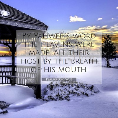 Picture 07 - Psalms 33:6 WEB - By Yahweh's word the heavens were made; All their - Bible Verse Picture