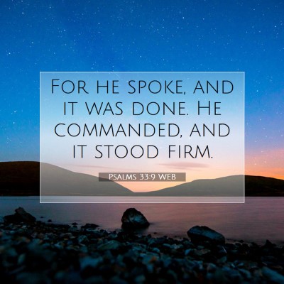 Picture 07 - Psalms 33:9 WEB - For he spoke, and it was done. He commanded, and - Bible Verse Picture