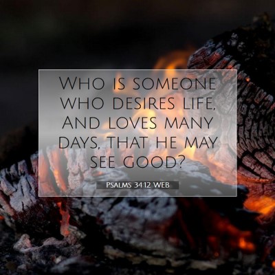 Picture 07 - Psalms 34:12 WEB - Who is someone who desires life, And loves many - Bible Verse Picture