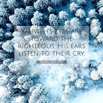 Picture 07 - Psalms 34:15 WEB - Yahweh's eyes are toward the righteous. His ears - Bible Verse Picture