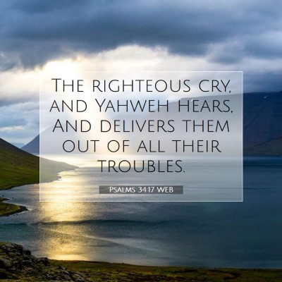 Picture 07 - Psalms 34:17 WEB - The righteous cry, and Yahweh hears, And delivers - Bible Verse Picture