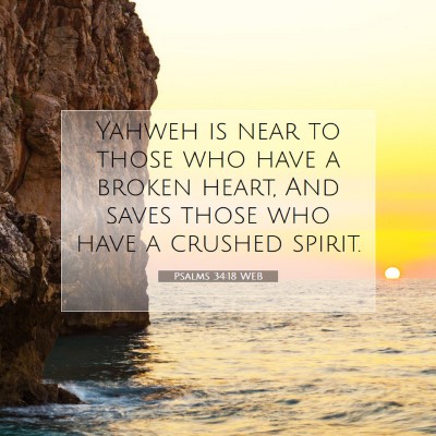 Picture 07 - Psalms 34:18 WEB - Yahweh is near to those who have a broken heart, - Bible Verse Picture