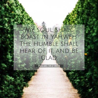Picture 07 - Psalms 34:2 WEB - My soul shall boast in Yahweh. The humble shall - Bible Verse Picture