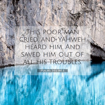 Picture 07 - Psalms 34:6 WEB - This poor man cried, and Yahweh heard him, And - Bible Verse Picture
