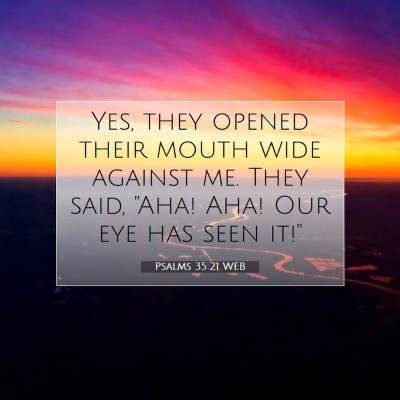 Picture 07 - Psalms 35:21 WEB - Yes, they opened their mouth wide against me. - Bible Verse Picture