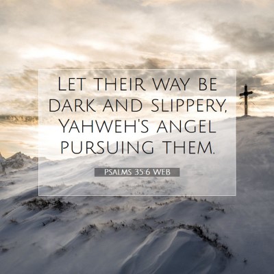 Picture 07 - Psalms 35:6 WEB - Let their way be dark and slippery, Yahweh's - Bible Verse Picture