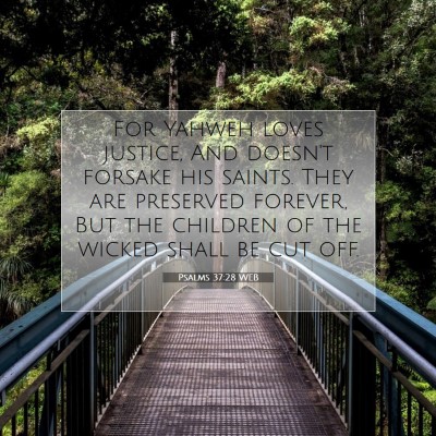 Picture 07 - Psalms 37:28 WEB - For Yahweh loves justice, And doesn't forsake his - Bible Verse Picture