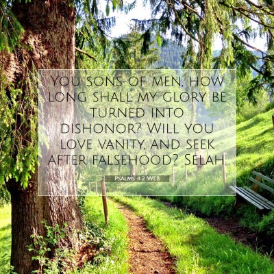 Picture 07 - Psalms 4:2 WEB - You sons of men, how long shall my glory be - Bible Verse Picture