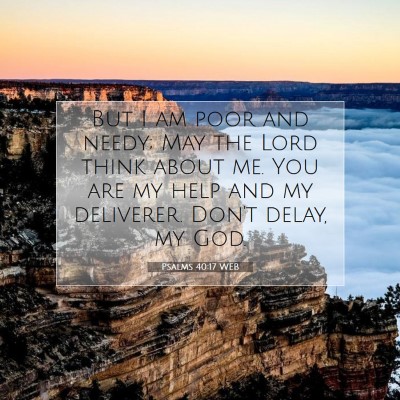 Picture 07 - Psalms 40:17 WEB - But I am poor and needy; May the Lord think about - Bible Verse Picture