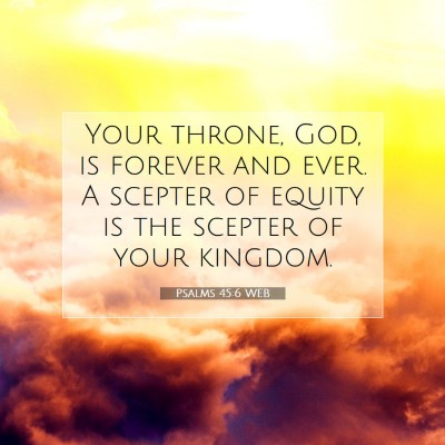 Picture 07 - Psalms 45:6 WEB - Your throne, God, is forever and ever. A scepter - Bible Verse Picture