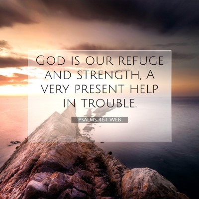 Picture 07 - Psalms 46:1 WEB - God is our refuge and strength, A very present - Bible Verse Picture