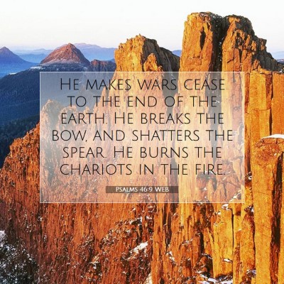 Picture 07 - Psalms 46:9 WEB - He makes wars cease to the end of the earth. He - Bible Verse Picture
