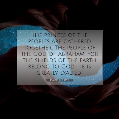 Picture 07 - Psalms 47:9 WEB - The princes of the peoples are gathered together, - Bible Verse Picture