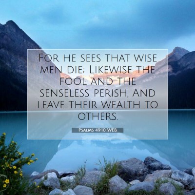 Picture 07 - Psalms 49:10 WEB - For he sees that wise men die; Likewise the fool - Bible Verse Picture