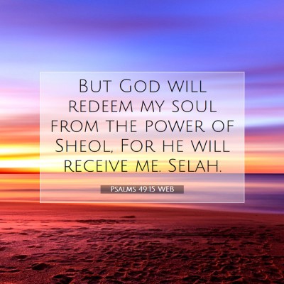 Picture 07 - Psalms 49:15 WEB - But God will redeem my soul from the power of - Bible Verse Picture