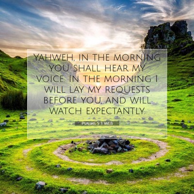 Picture 07 - Psalms 5:3 WEB - Yahweh, in the morning you shall hear my voice. - Bible Verse Picture