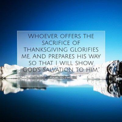 Picture 07 - Psalms 50:23 WEB - Whoever offers the sacrifice of thanksgiving - Bible Verse Picture