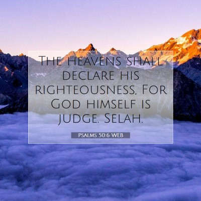 Picture 07 - Psalms 50:6 WEB - The heavens shall declare his righteousness, For - Bible Verse Picture