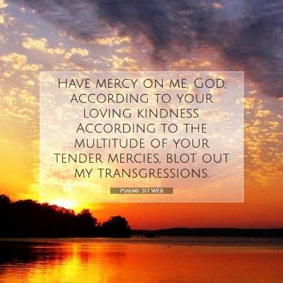 Picture 07 - Psalms 51:1 WEB - Have mercy on me, God, according to your loving - Bible Verse Picture