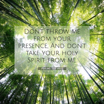 Picture 07 - Psalms 51:11 WEB - Don't throw me from your presence, And don't take - Bible Verse Picture