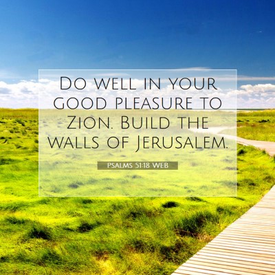 Picture 07 - Psalms 51:18 WEB - Do well in your good pleasure to Zion. Build the - Bible Verse Picture