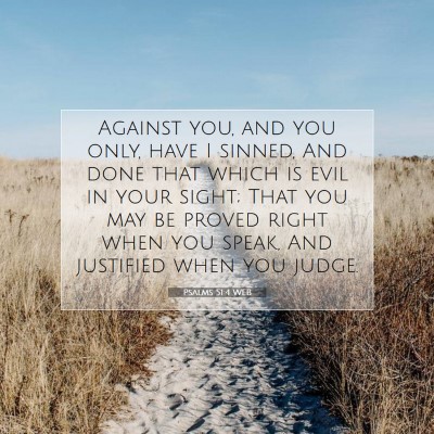Picture 07 - Psalms 51:4 WEB - Against you, and you only, have I sinned, And - Bible Verse Picture