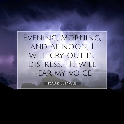 Picture 07 - Psalms 55:17 WEB - Evening, morning, and at noon, I will cry out in - Bible Verse Picture