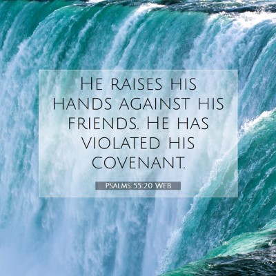 Picture 07 - Psalms 55:20 WEB - He raises his hands against his friends. He has - Bible Verse Picture