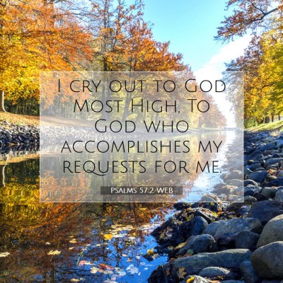 Picture 07 - Psalms 57:2 WEB - I cry out to God Most High, To God who - Bible Verse Picture