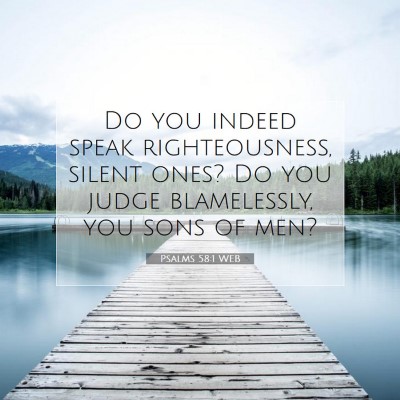 Picture 07 - Psalms 58:1 WEB - Do you indeed speak righteousness, silent ones? - Bible Verse Picture