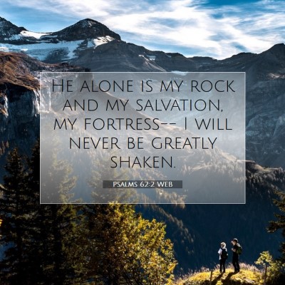 Picture 07 - Psalms 62:2 WEB - He alone is my rock and my salvation, my - Bible Verse Picture