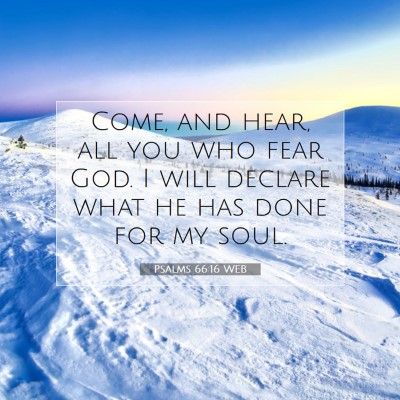 Picture 07 - Psalms 66:16 WEB - Come, and hear, all you who fear God. I will - Bible Verse Picture