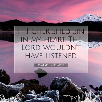 Picture 07 - Psalms 66:18 WEB - If I cherished sin in my heart, The Lord wouldn't - Bible Verse Picture