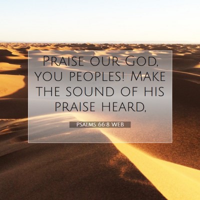 Picture 07 - Psalms 66:8 WEB - Praise our God, you peoples! Make the sound of - Bible Verse Picture