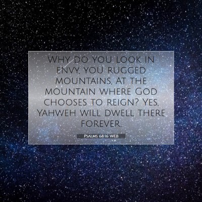 Picture 07 - Psalms 68:16 WEB - Why do you look in envy, you rugged mountains, At - Bible Verse Picture