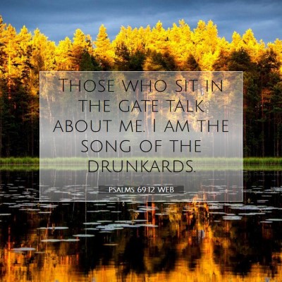 Picture 07 - Psalms 69:12 WEB - Those who sit in the gate talk about me. I am the - Bible Verse Picture