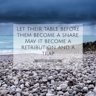 Picture 07 - Psalms 69:22 WEB - Let their table before them become a snare. May - Bible Verse Picture