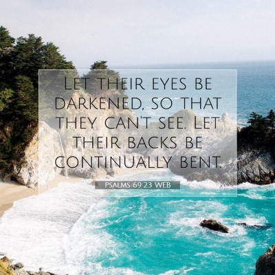 Picture 07 - Psalms 69:23 WEB - Let their eyes be darkened, so that they can't - Bible Verse Picture