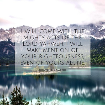 Picture 07 - Psalms 71:16 WEB - I will come with the mighty acts of the Lord - Bible Verse Picture