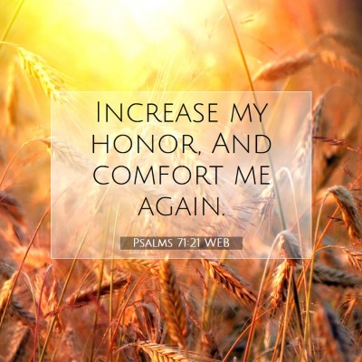 Picture 07 - Psalms 71:21 WEB - Increase my honor, And comfort me - Bible Verse Picture
